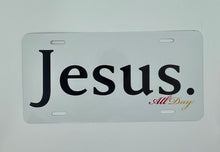 Load image into Gallery viewer, Jesus-All-Day... - License Plates
