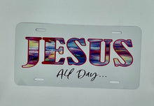 Load image into Gallery viewer, Jesus-All-Day... - License Plates
