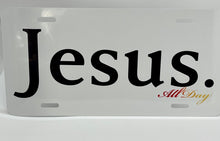 Load image into Gallery viewer, Jesus-All-Day... - License Plates
